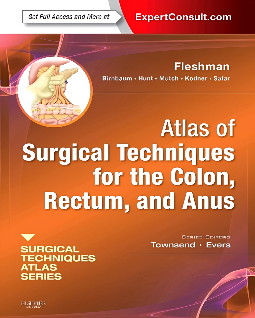 ATLAS OF SURGICAL TECHNIQUES FOR THE COLON,RECTUM,AND ANUS A VOLUME IN THE SURGICAL TECHNIQUES ATLAS SERIES